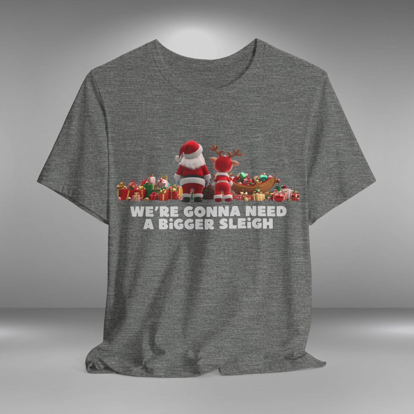 We're Gonna Need a Bigger Sleigh - Christmas T-shirt