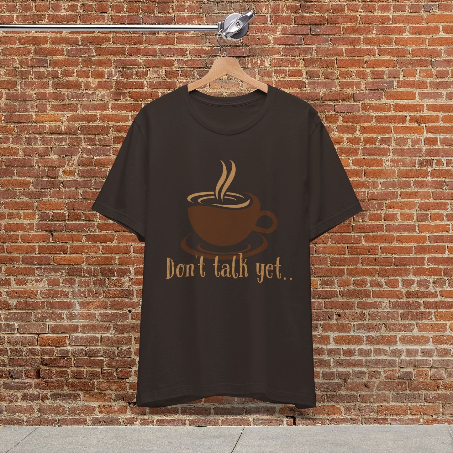 Don't Talk Yet - Coffee T-shirt