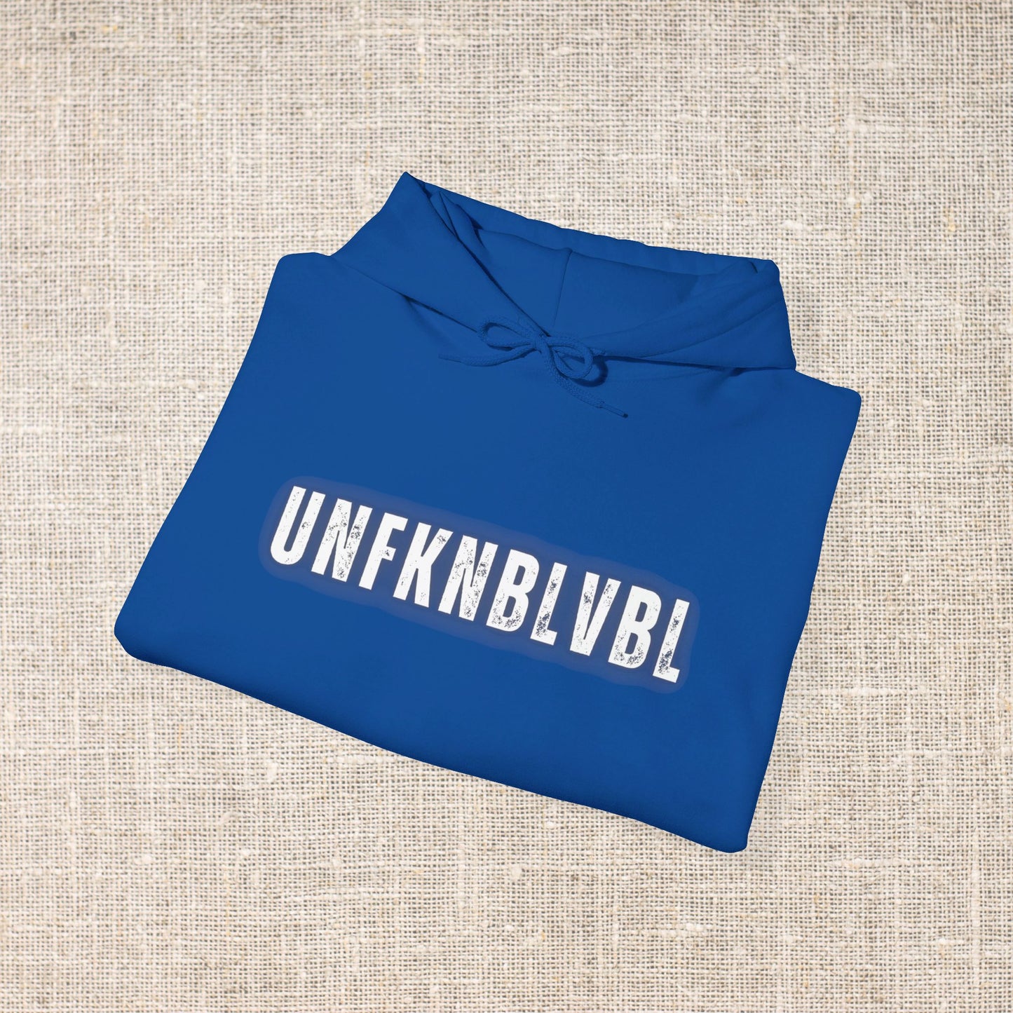 The things you say...You're UNFKNBLVBL Hoodie!