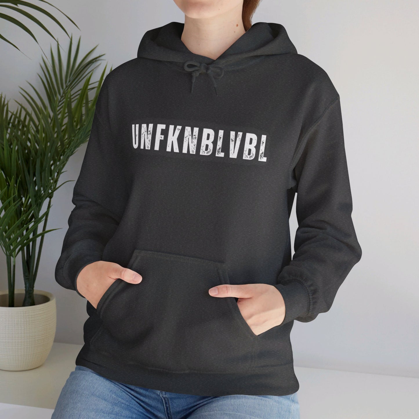 The things you say...You're UNFKNBLVBL Hoodie!