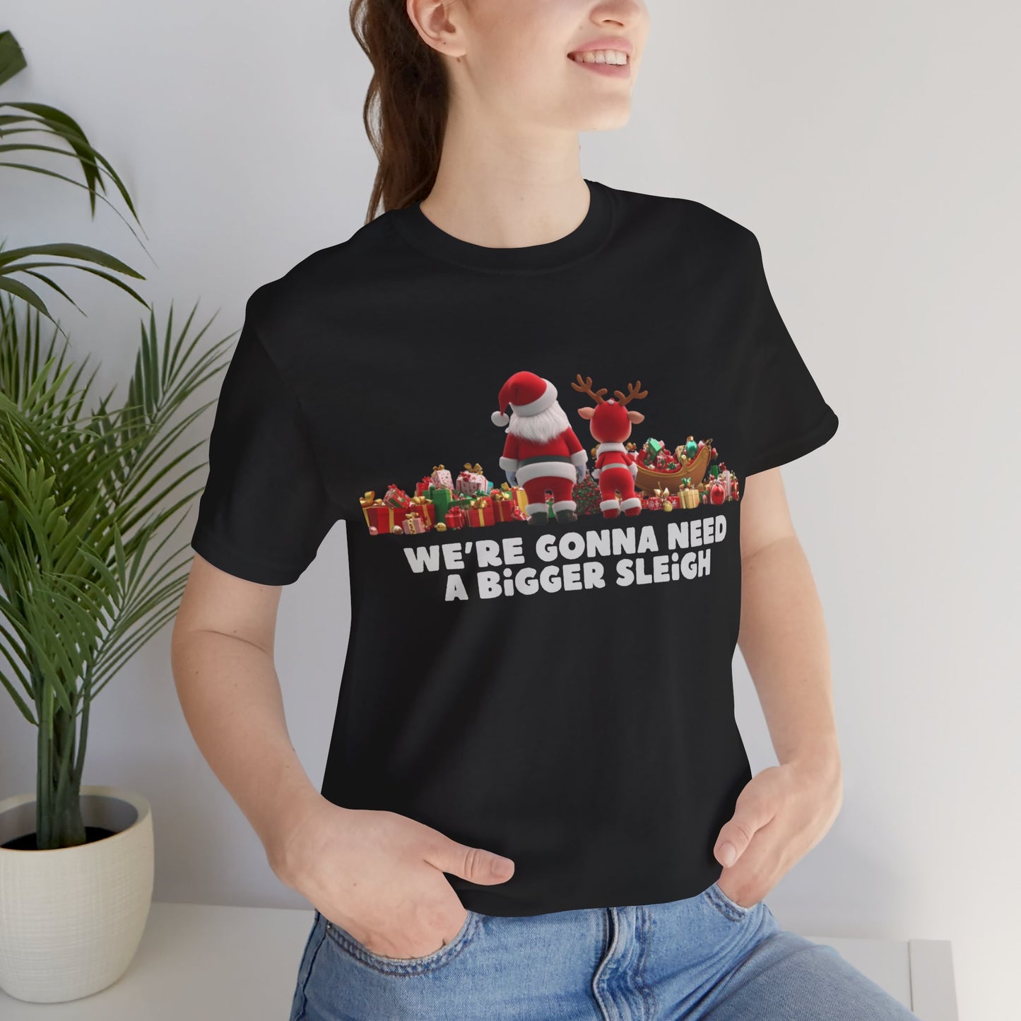 We're Gonna Need a Bigger Sleigh - Christmas T-shirt