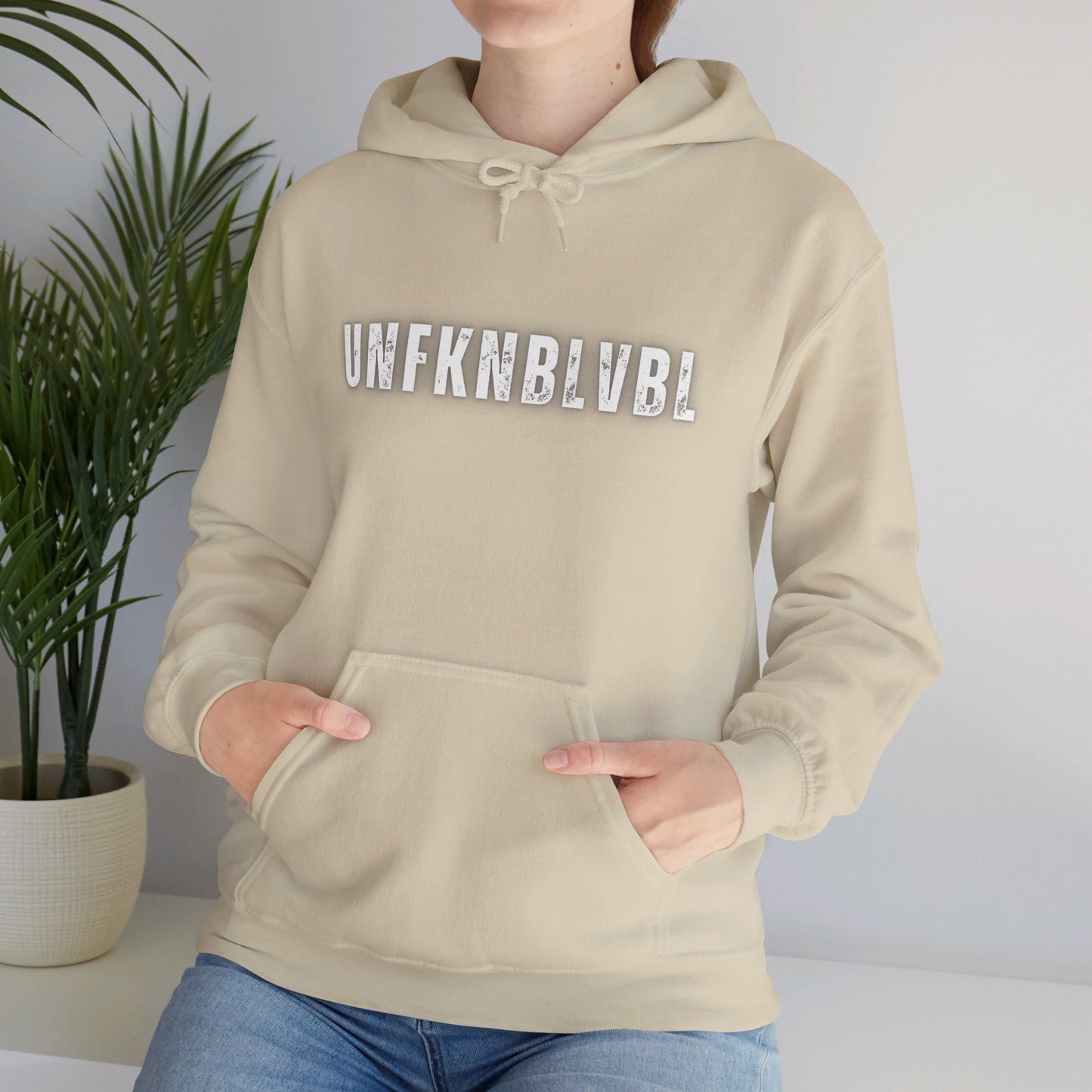 The things you say...You're UNFKNBLVBL Hoodie!