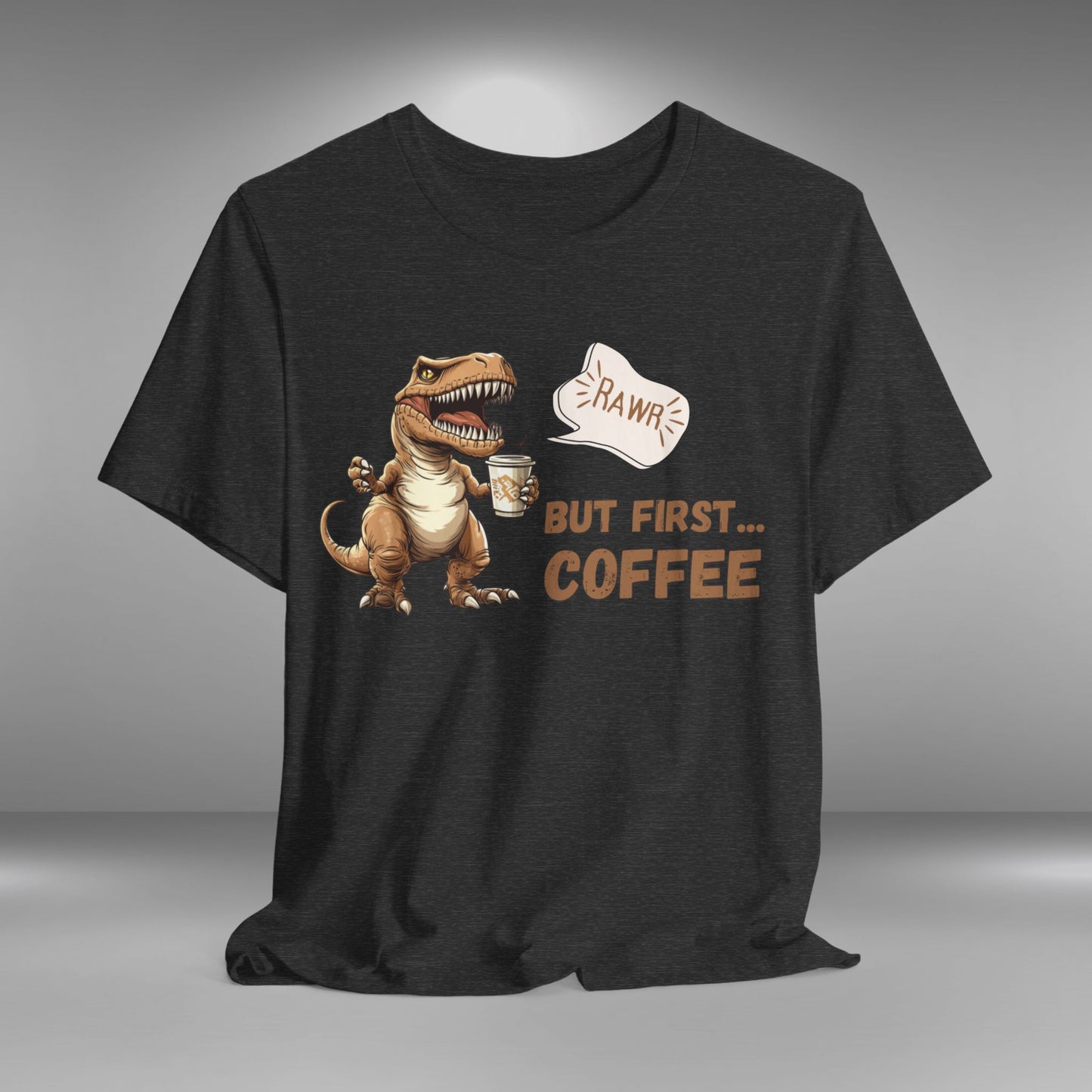 Coffee Lovers T-Shirt - Roaring T-rex - BUT FIRST COFFEE