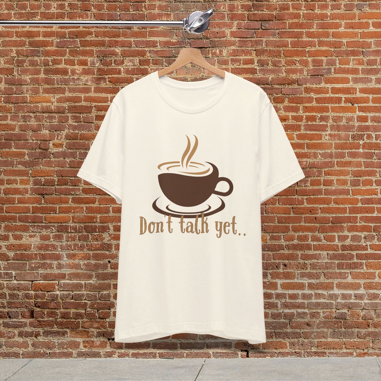 Don't Talk Yet - Coffee T-shirt