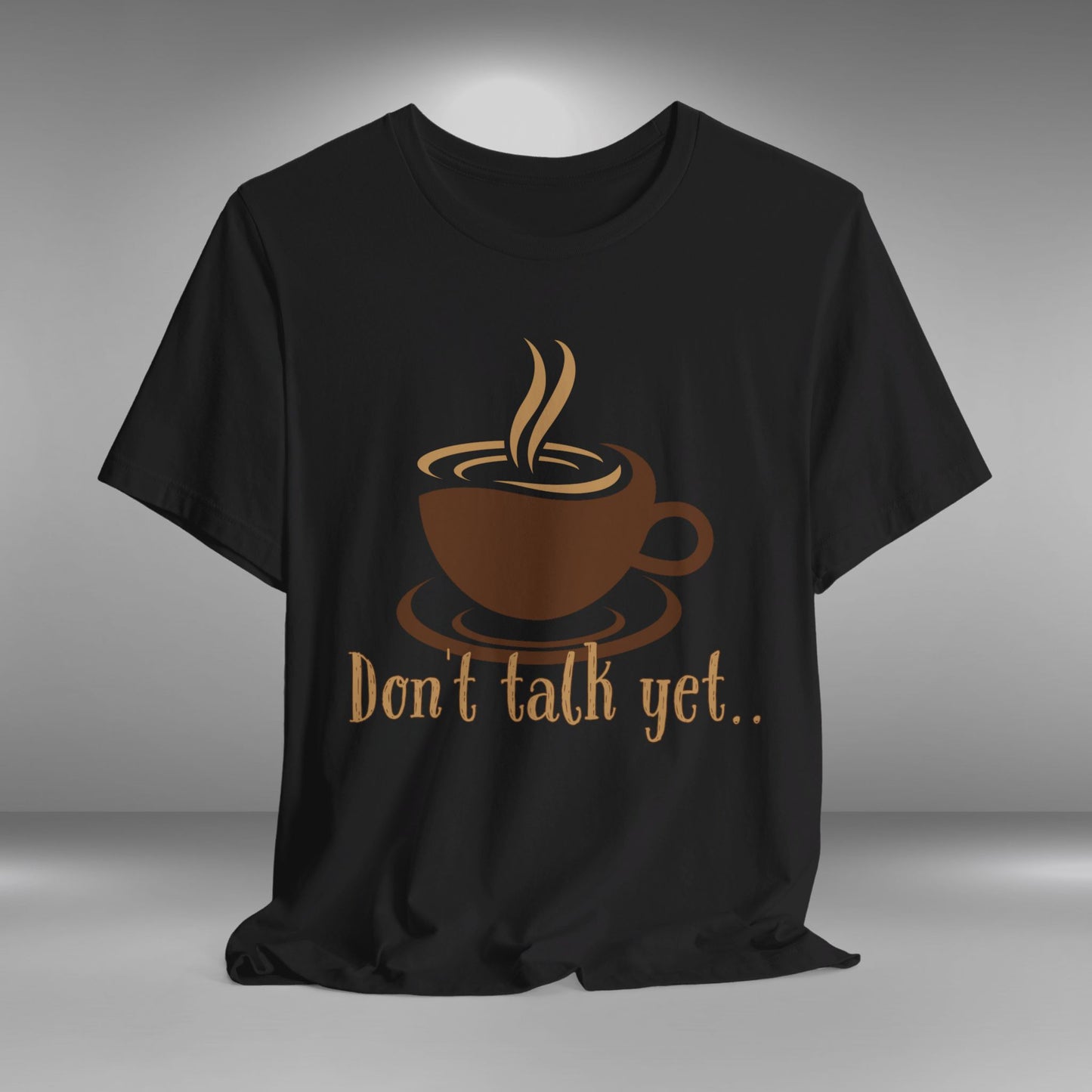 Don't Talk Yet - Coffee T-shirt