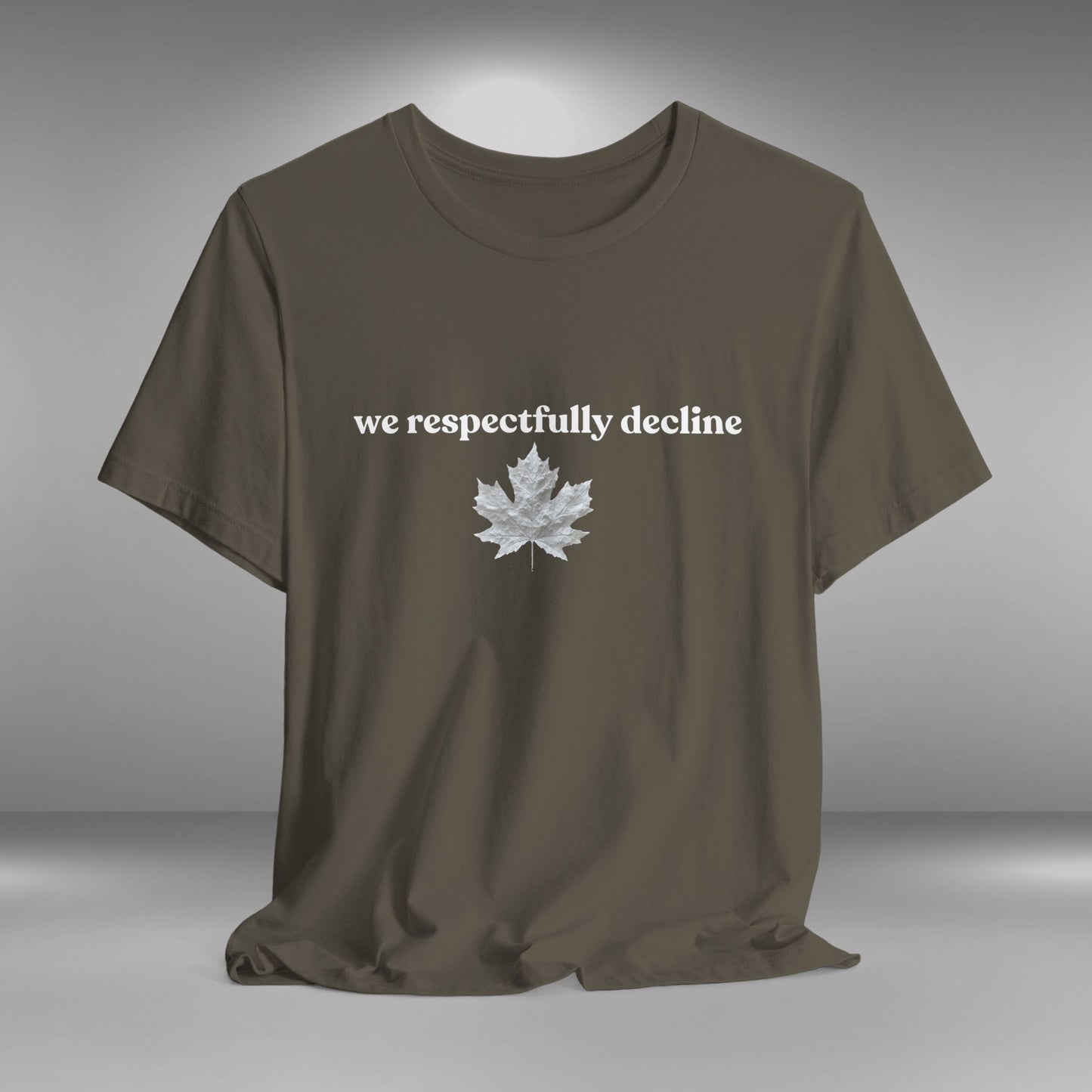 We Respectfully Decline - Proud Canadian T-Shirt