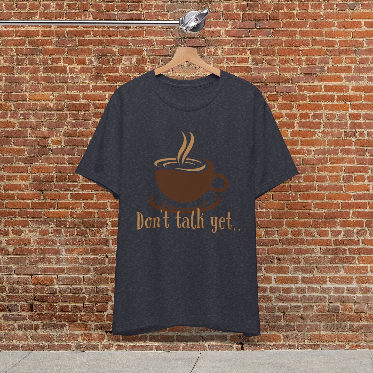 Don't Talk Yet - Coffee T-shirt