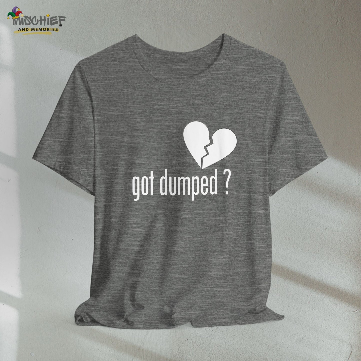 Got Dumped? Funny T-Shirt