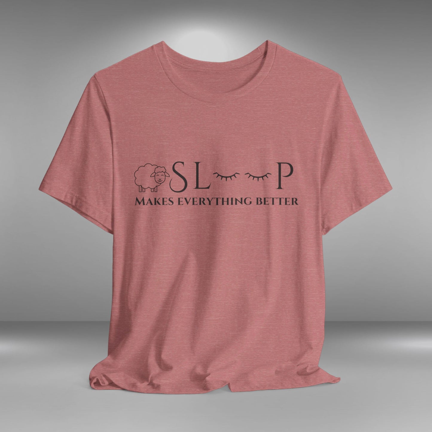 Sleep makes everything better T-shirt