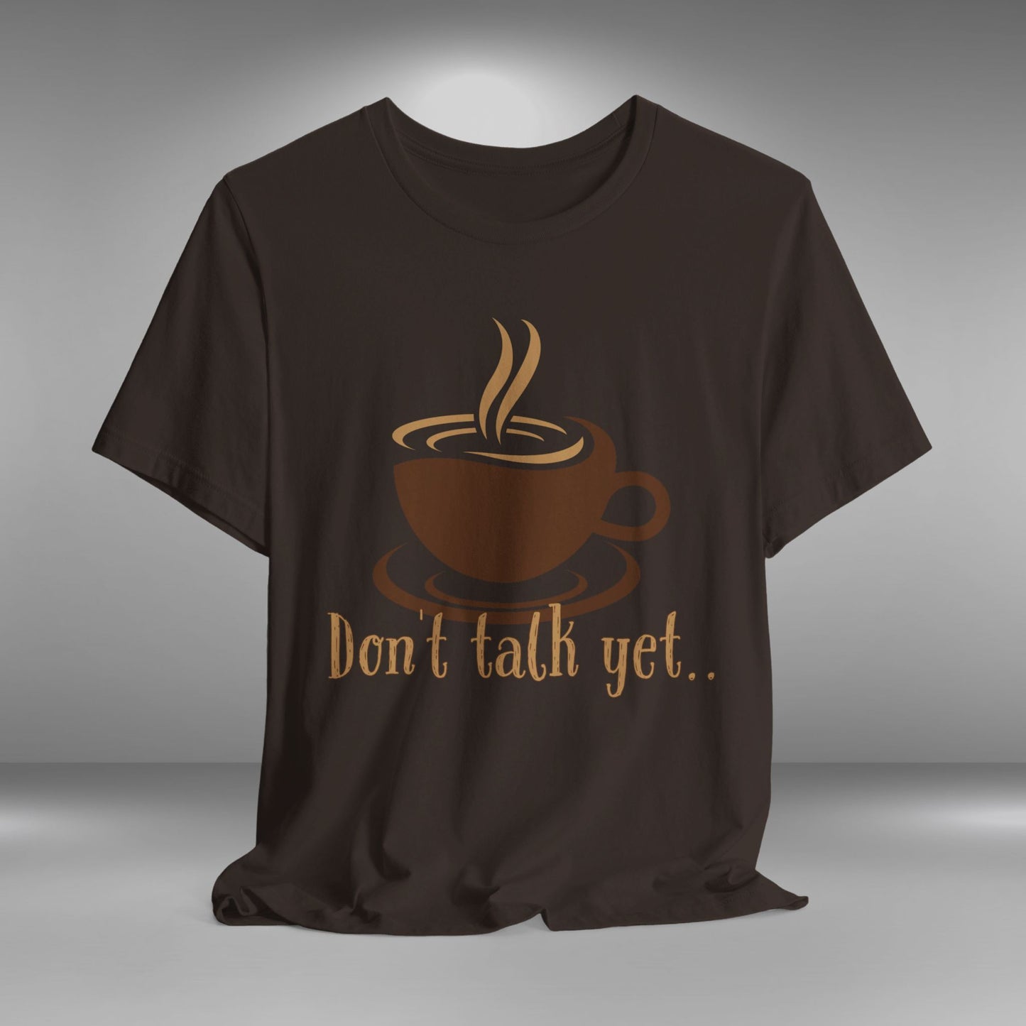 Don't Talk Yet - Coffee T-shirt