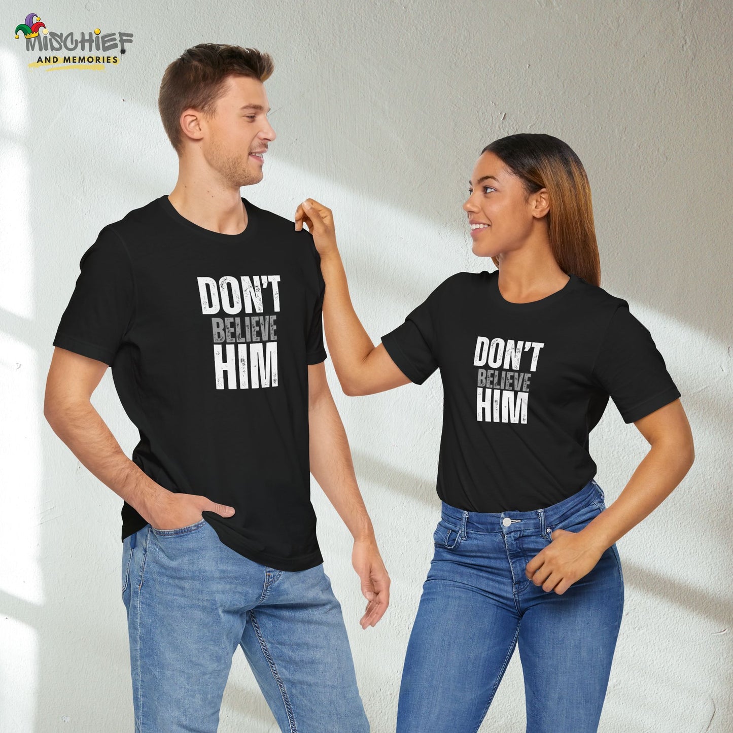 Don't Believe Him - T-Shirt