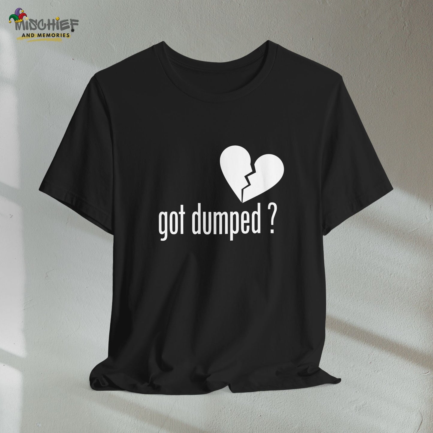 Got Dumped? Funny T-Shirt