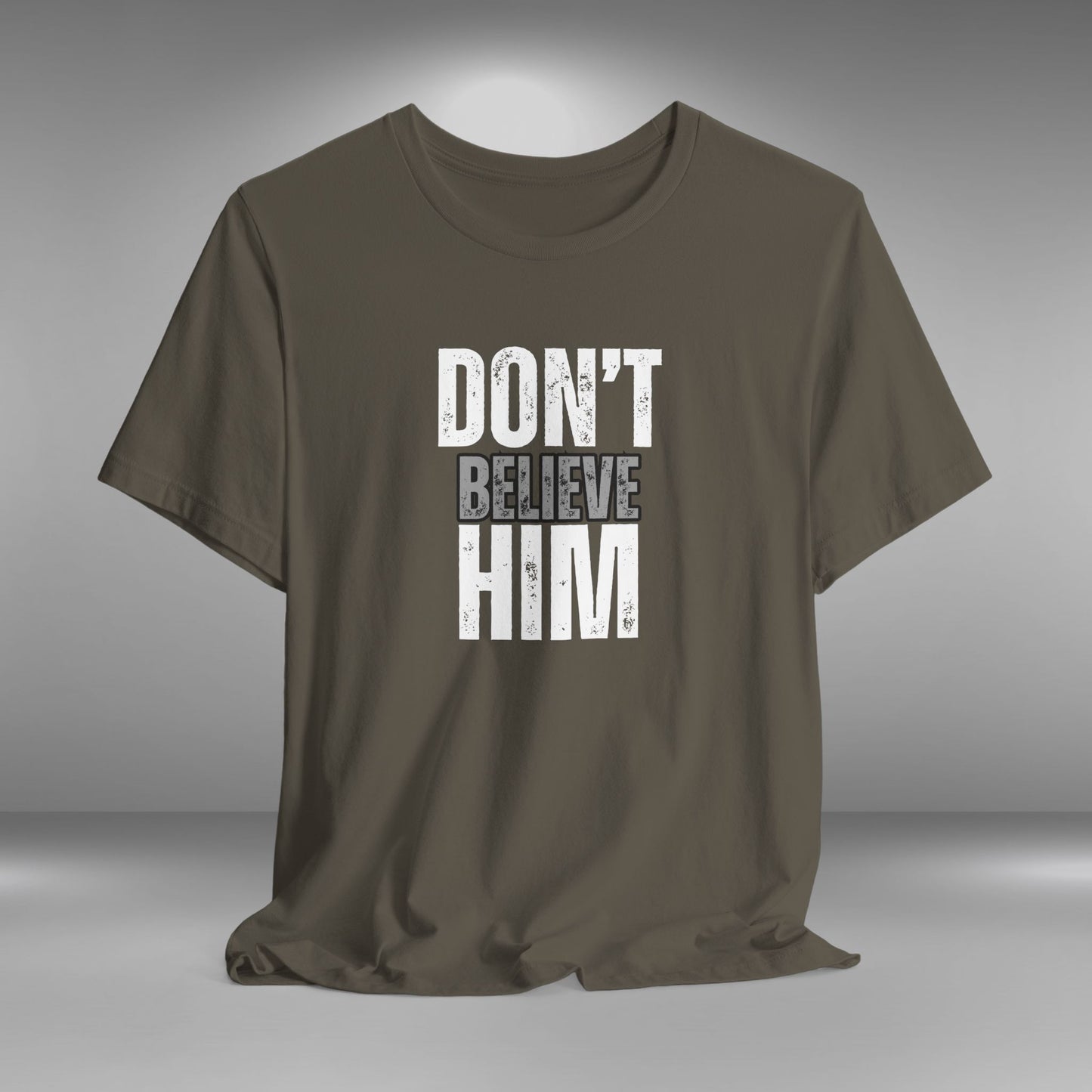 Don't Believe Him - T-Shirt