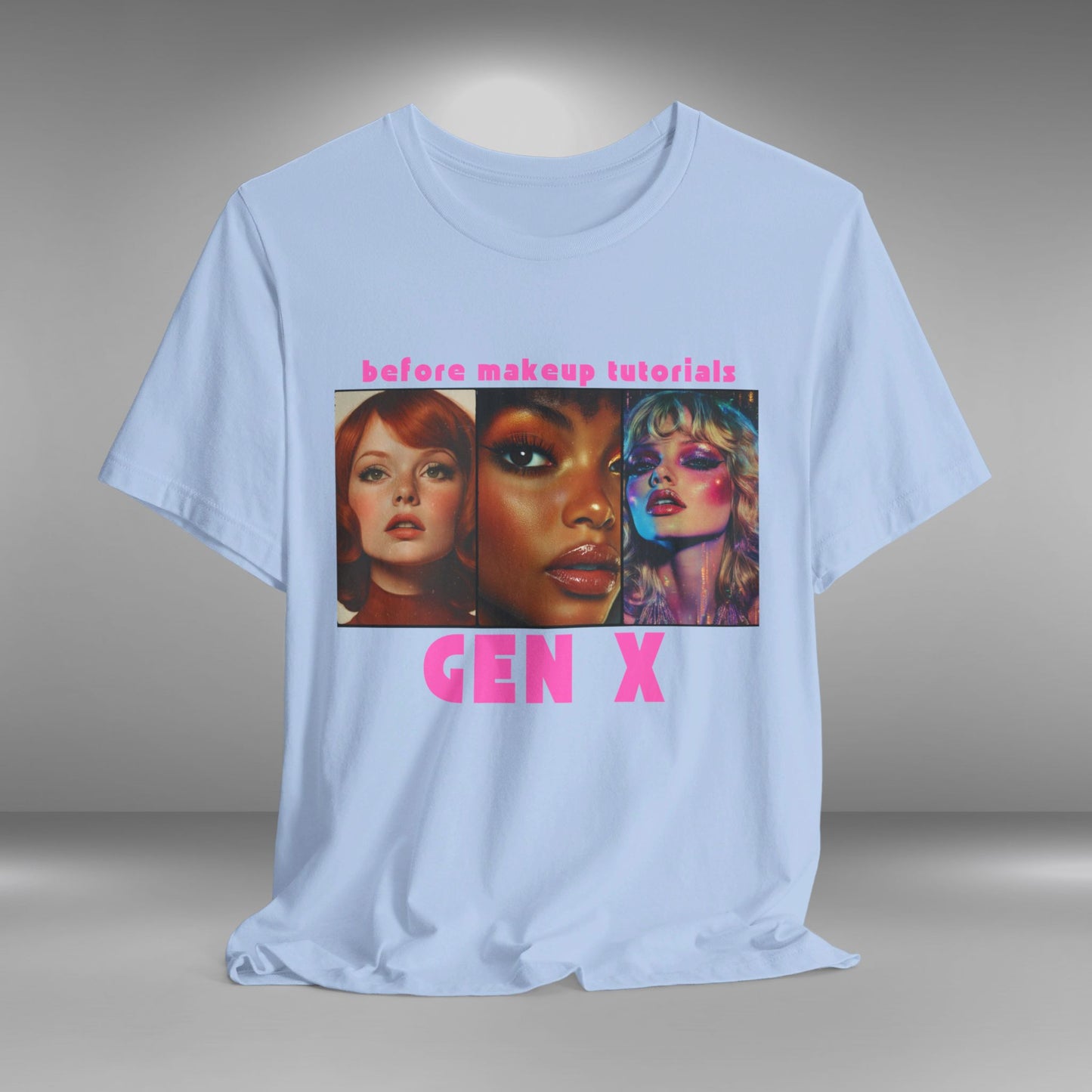 Gen X - Before Make-up Tutorials T-shirt