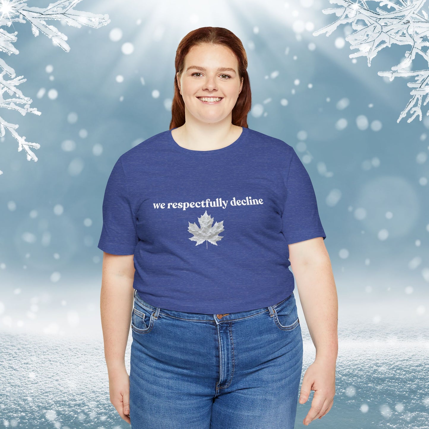 We Respectfully Decline - Proud Canadian T-Shirt