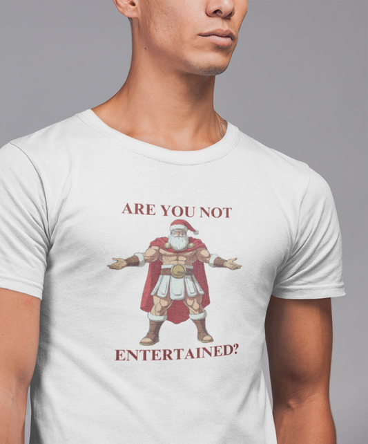 Are You Not Entertained? - Christmas T-shirt