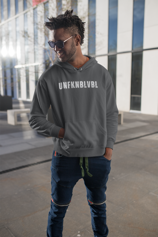 The things you say...You're UNFKNBLVBL Hoodie!